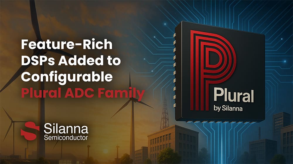 Silanna Semiconductor Adds Feature-Rich DSPs to Configurable Plural ADC Family